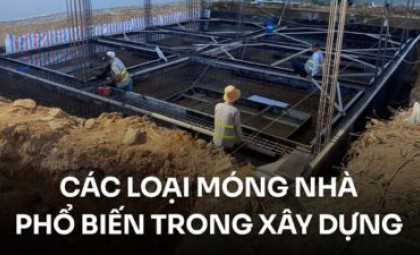 Móng nhà là gì? Các loại móng nhà phổ biến nhất trong xây dựng